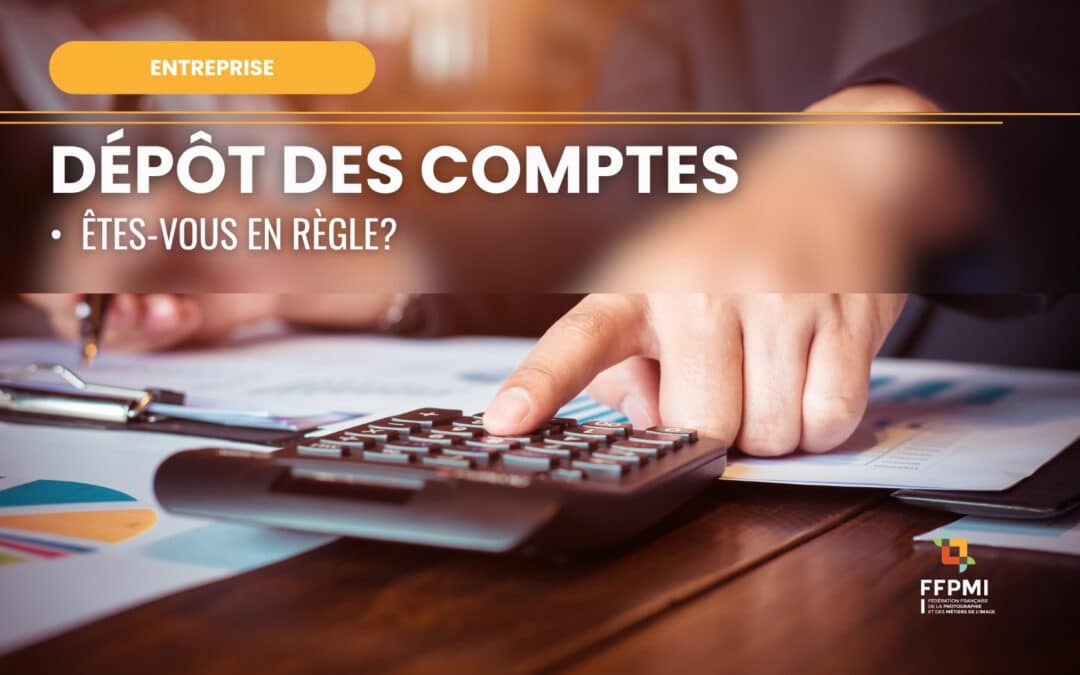 Dépôt des comptes annuels : êtes-vous en règle?