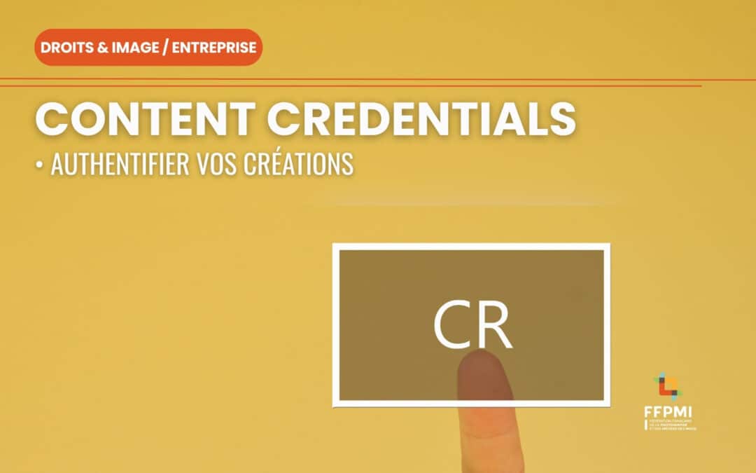 CONTENT CREDENTIALS : PROTÉGER ET AUTHENTIFIER VOS CRÉATIONS
